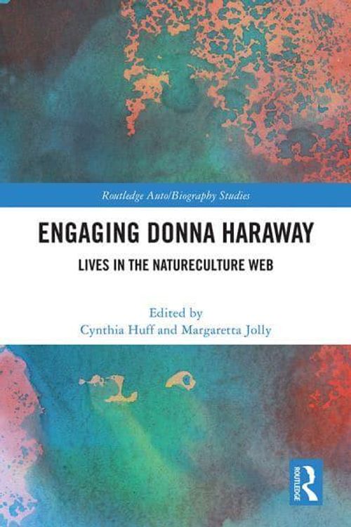 Cover Art for 9781032195667, Engaging Donna Haraway: Lives in the Natureculture Web by Cynthia Huff