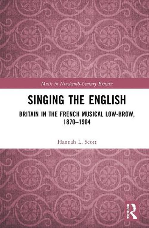 Cover Art for 9781032235226, Singing the English: Britain in the French Musical Lowbrow, 1870–1904 by Hannah L. Scott