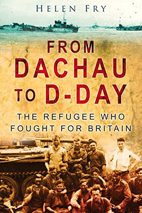 Cover Art for 9780750951111, From Dachau to D-day by Helen Fry