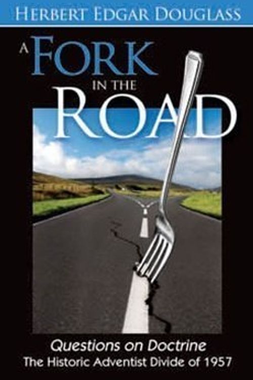 Cover Art for 9781933291185, A Fork in the Road: Questions on Doctrine: The Historic Adventist Divide of 1957 by Herbert Edgar Douglass