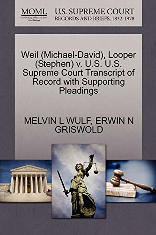 Cover Art for 9781270510024, Weil (Michael-David), Looper (Stephen) V. U.S. U.S. Supreme Court Transcript of Record with Supporting Pleadings by Melvin L. Wulf, Erwin N. Griswold