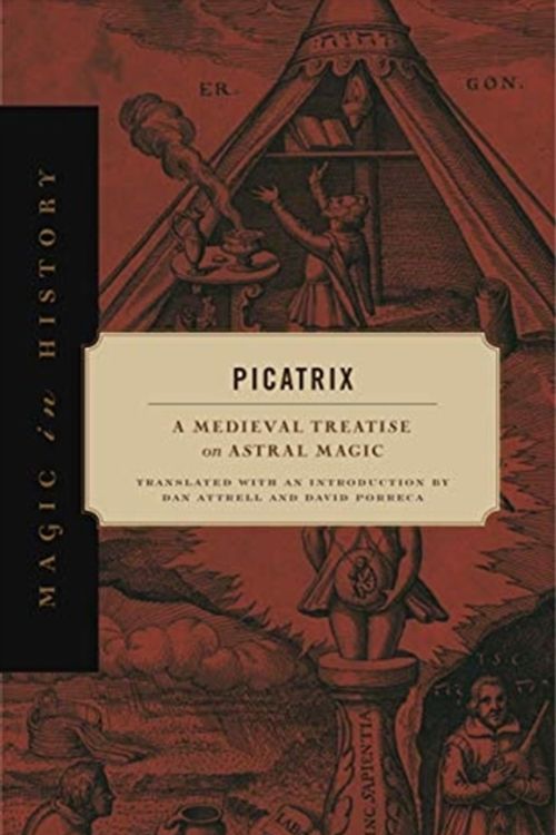 Cover Art for 9780271082127, Picatrix: A Medieval Treatise on Astral Magic (Magic in History) by Dan and Porreca Attrell