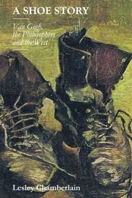 Cover Art for 9781905128242, A Shoe Story: Van Gogh, the Philosophers and the West by Lesley Chamberlain