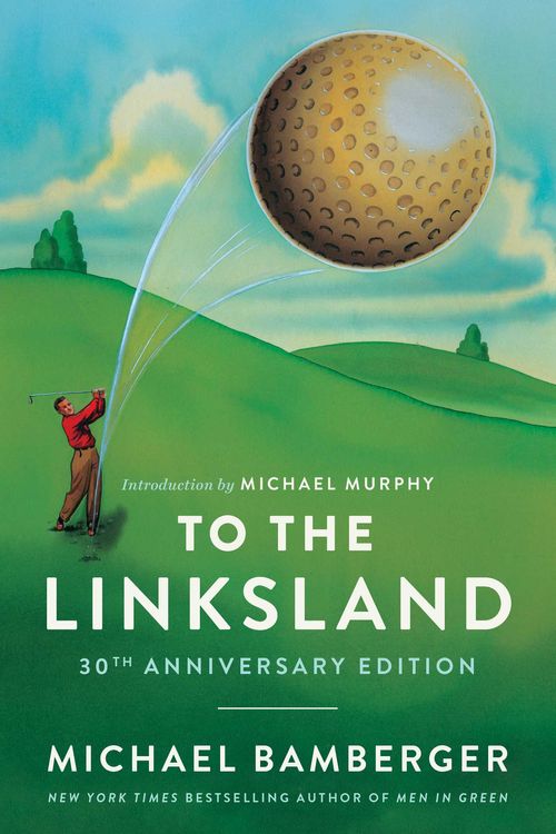 Cover Art for 9781668020586, To the Linksland (30th Anniversary Edition) by Michael Bamberger