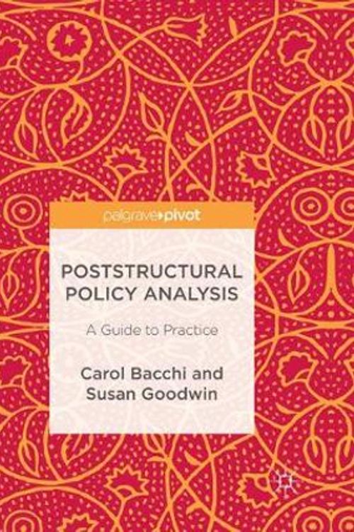 Cover Art for 9781349958559, Poststructural Policy Analysis: A Guide to Practice by Carol Bacchi, Susan Goodwin