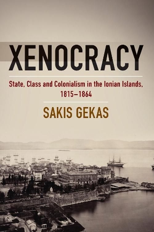 Cover Art for 9781805391272, Xenocracy: State, Class, and Colonialism in the Ionian Islands, 1815-1864 by Sakis Gekas