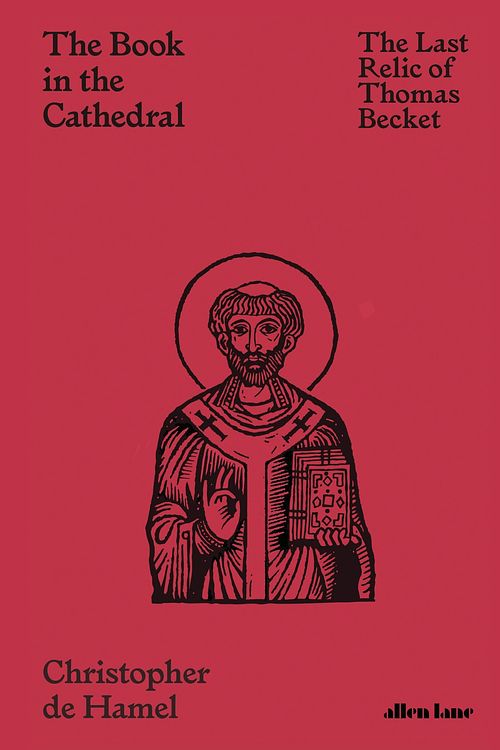 Cover Art for 9780241469583, The Book in the Cathedral: The Last Relic of Thomas Becket by Christopher De Hamel