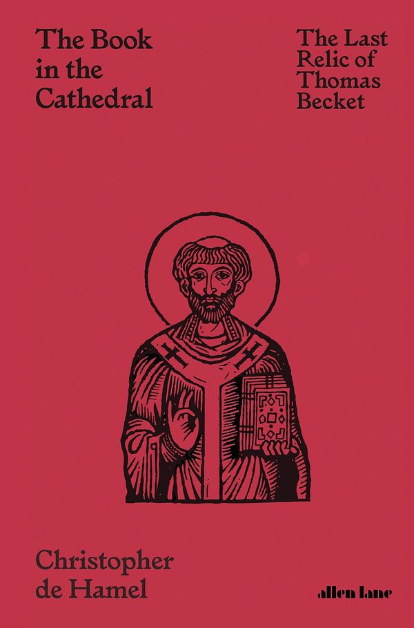 Cover Art for 9780241469583, The Book in the Cathedral: The Last Relic of Thomas Becket by Christopher De Hamel