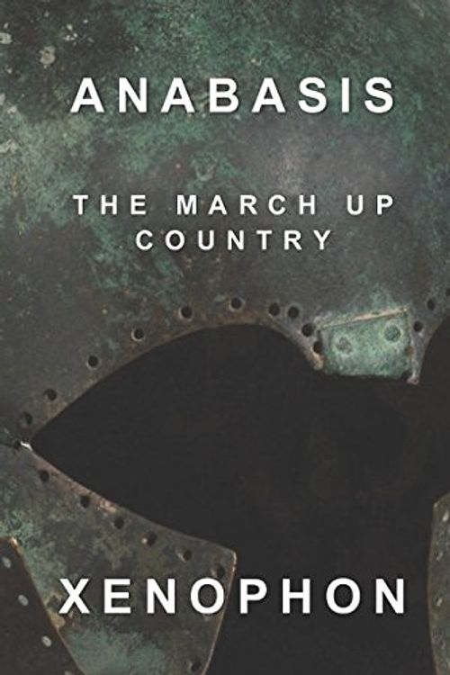 Cover Art for 9781521718025, Anabasis: The March Up Country by Xenophon