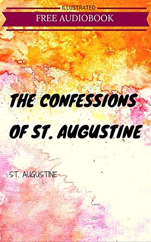 Cover Art for B01B3MLL4C, The Confessions of St. Augustine: By St. Augustine: Illustrated by St. Augustine