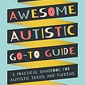 Cover Art for B085423432, The Awesome Autistic Go-To Guide: A Practical Handbook for Autistic Teens and Tweens by Yenn Purkis, Tanya Masterman