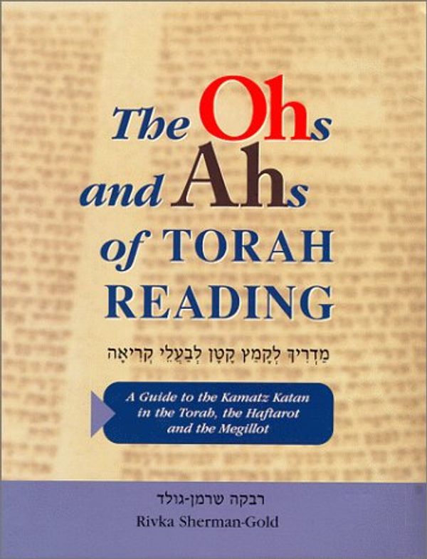 Cover Art for 9780967047409, The Ohs & Ahs of Torah Reading: A Guide to the Kamatz Katan in the Torah, the Haftarot & the Megillot by Sherman-Gold, Rivka