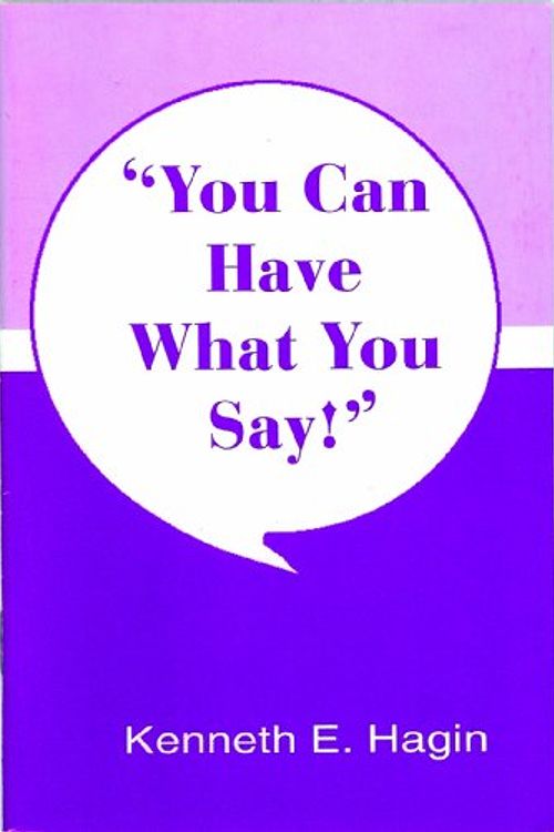 Cover Art for 9780892760541, You Can Have What You Say! by Kenneth E. Hagin