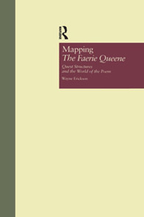 Cover Art for 9781138995604, Mapping The Faerie Queene: Quest Structures and the World of the Poem by Wayne Erickson