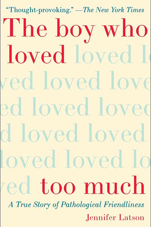 Cover Art for 9781476774053, The Boy Who Loved Too Much: A True Story of Pathological Friendliness by Jennifer Latson