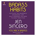 Cover Art for 9781984886156, Badass Habits: Cultivate the Awareness, Boundaries, and Daily Upgrades You Need to Make Them Stick by Jen Sincero