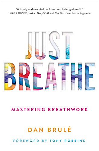 Cover Art for B01HMXRYPQ, Just Breathe: Mastering Breathwork by Dan Brule