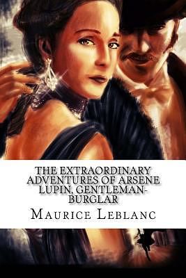 Cover Art for 9781981558766, The Extraordinary Adventures of Arsene Lupin, Gentleman-Burglar by Maurice Leblanc