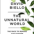 Cover Art for 9781476743912, The Unnatural World: The Race to Remake Civilization in Earth's Newest Age by David Biello