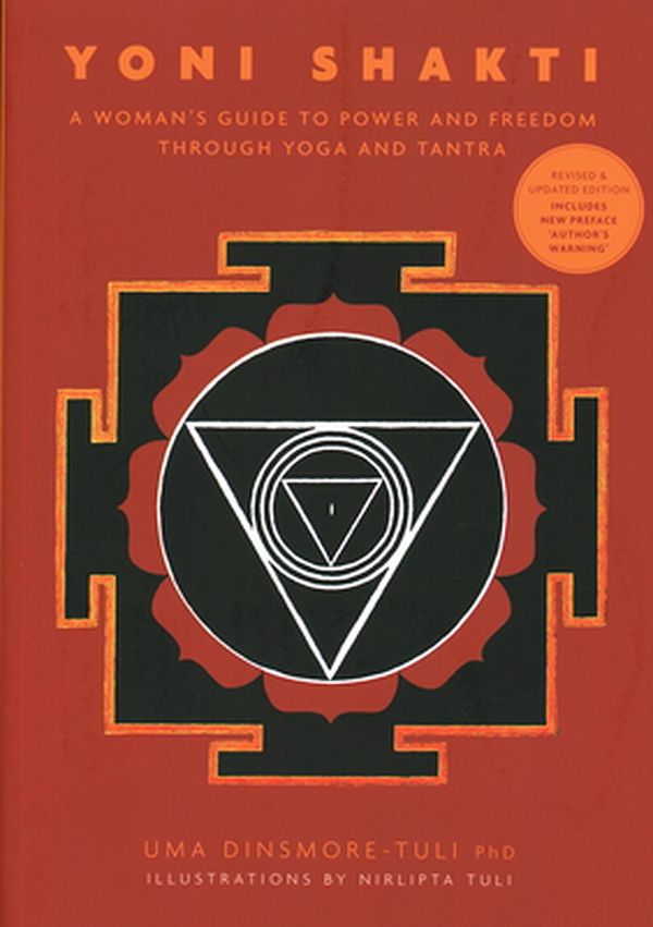 Cover Art for 9781906756604, Yoni Shakti: A woman's guide to power and freedom through yoga and tantra (revised and updated) by Uma Dinsmore-Tuli