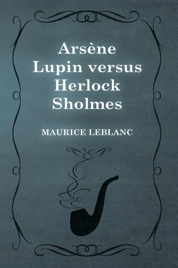 Cover Art for 9781473371699, ArsÃ ne Lupin versus Herlock Sholmes by Maurice Leblanc