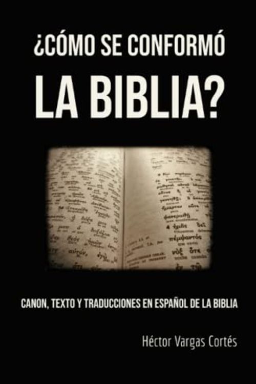 Cover Art for 9798432460127, ¿Cómo se conformó la Biblia?: Canon, texto y traducciones en español de la Biblia by Vargas Cortés, Héctor