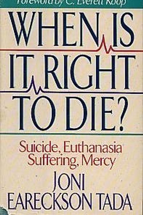 Cover Art for 9780310585701, When Is It Right to Die?: Suicide, Euthanasia, Suffering, Mercy by Joni Eareckson Tada