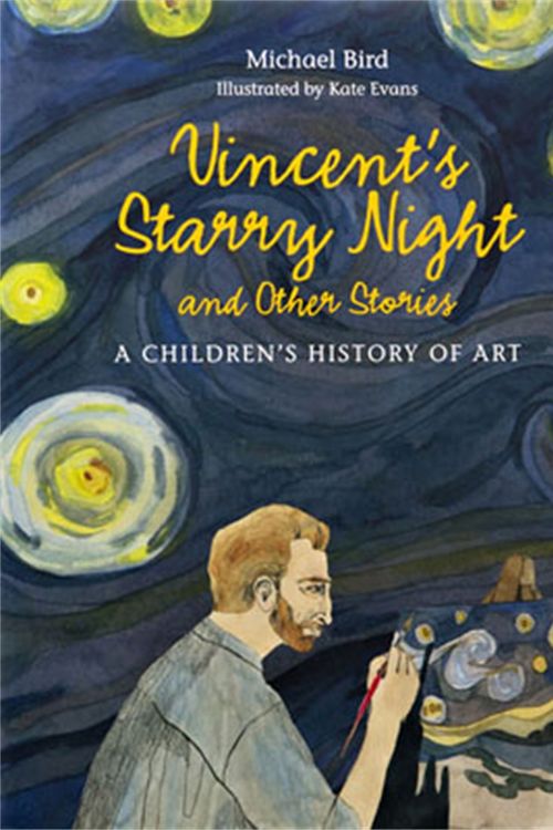 Cover Art for 9781780676159, Vincent's Starry Night and Other Stories: A Children's History of Art by Michael Bird