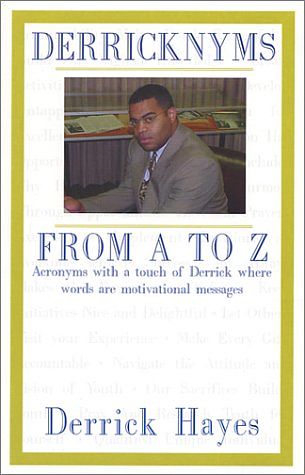 Cover Art for 9780970779403, Derricknyms From A to Z : Acronyms with a touch of Derrick where words are motivational messages by Derrick Hayes