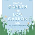 Cover Art for 9780241472972, RHS How to Garden the Low-carbon Way: The steps you can take to help combat climate change by Sally Nex