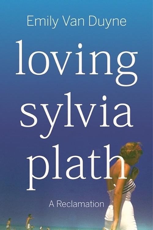 Cover Art for 9781324006978, Loving Sylvia Plath: A Reclamation by Van Duyne, Emily