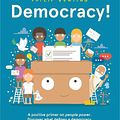 Cover Art for 9781761211478, Democracy!: A positive primer on people power. Discover what defines a democracy and why your voice matters.: An Introduction to Democracy by Philip Bunting