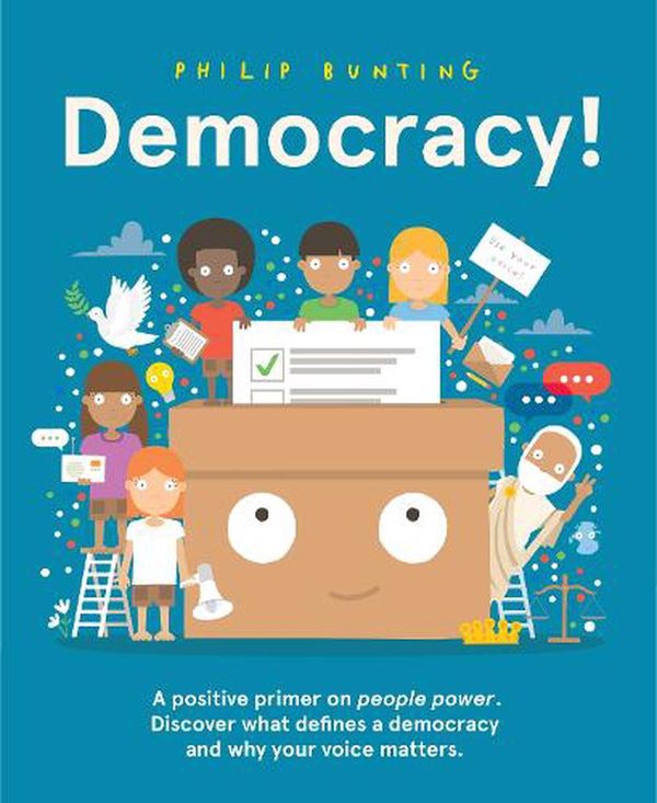 Cover Art for 9781761211478, Democracy!: A positive primer on people power. Discover what defines a democracy and why your voice matters.: An Introduction to Democracy by Philip Bunting