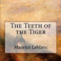 Cover Art for 9781543291629, The Teeth of the Tiger by Maurice Leblanc