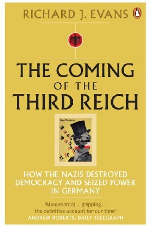 Cover Art for B01N40LAGR, The Coming of the Third Reich: How the Nazis Destroyed Democracy and Seized Power in Germany by Richard J. Evans (2004-08-05) by Richard J. Evans