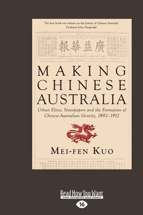 Cover Art for 9781525215636, Making Chinese Australia: Urban Elites, Newspapers and the Formation of Chinese Australian Identity, 1892-1912 by Mei-Fen Kuo