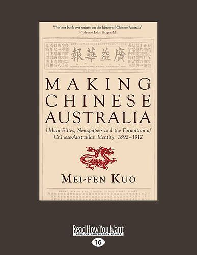 Cover Art for 9781525215636, Making Chinese Australia: Urban Elites, Newspapers and the Formation of Chinese Australian Identity, 1892-1912 by Mei-Fen Kuo