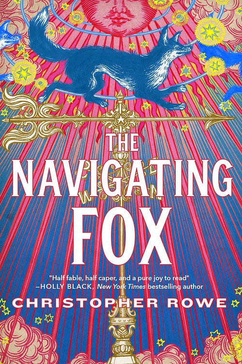 Cover Art for 9781250804501, The Navigating Fox by Christopher Rowe