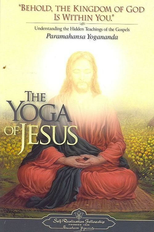 Cover Art for 9780876125564, The Yoga of Jesus: Understanding the Hidden Teachings of the Gospels by Paramahansa Yogananda