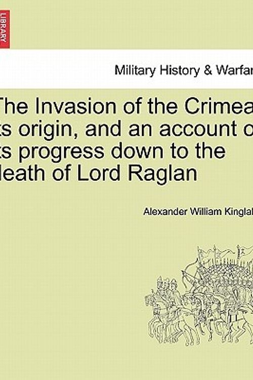 Cover Art for 9781241451554, The Invasion of the Crimea by Alexander William Kinglake