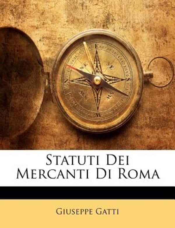 Cover Art for 9781143200953, Statuti Dei Mercanti Di Roma by Giuseppe Gatti