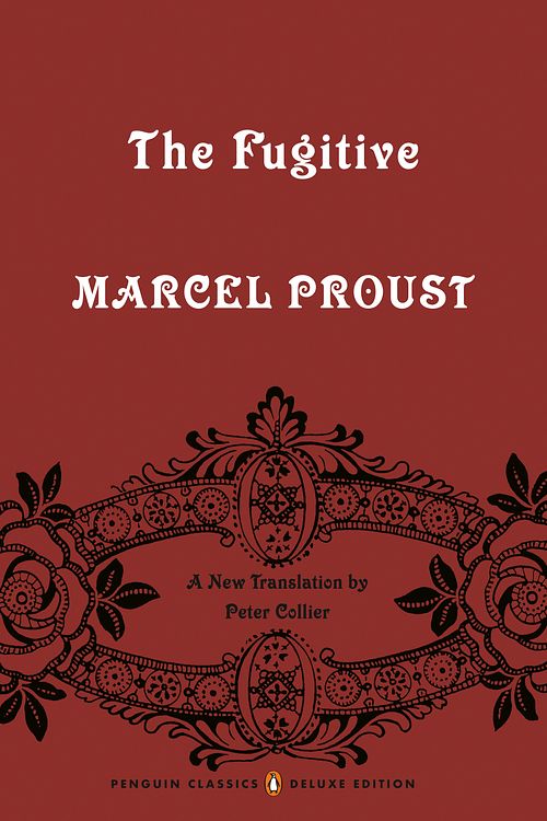 Cover Art for 9780143133704, The Fugitive: In Search of Lost Time, Volume 6 (Penguin Classics Deluxe Edition) by Marcel Proust