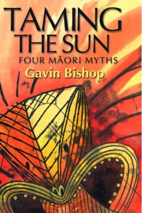 Cover Art for 9781869416126, Taming the Sun: Four Maori Myths by Gavin Bishop