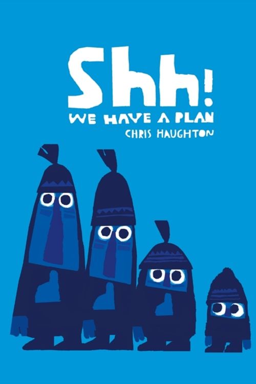 Cover Art for 9781406360035, Shh! We Have a Plan by Chris Haughton