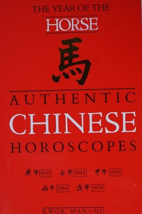 Cover Art for 9780099528500, Authentic Chinese Horoscopes: Year of the Horse by Man-Ho Kwok