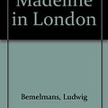 Cover Art for 9780606184298, Madeline in London by Ludwig Bemelmans