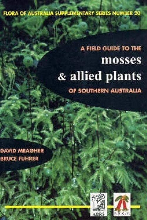 Cover Art for 9780642568281, A Field Guide to the Mosses and Allied Plants of Southern Australia by David Meagher, Bruce Fuhrer