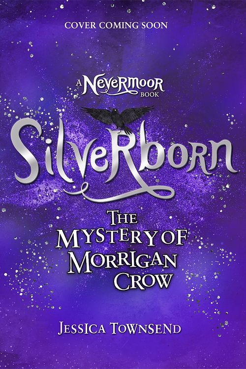 Cover Art for 9781510107359, Silverborn: The Mystery of Morrigan Crow Book 4 (Nevermoor) by Jessica Townsend