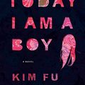 Cover Art for 9780544034723, For Today I Am a Boy by Kim Fu