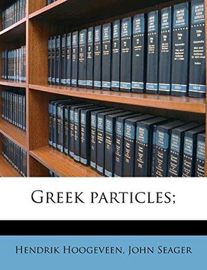 Cover Art for 9781175956415, Greek Particles; by Hendrik Hoogeveen, John Seager